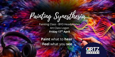 Art Class Logan – Painting Class – (Synesthesia)11:30am Friday 17th April